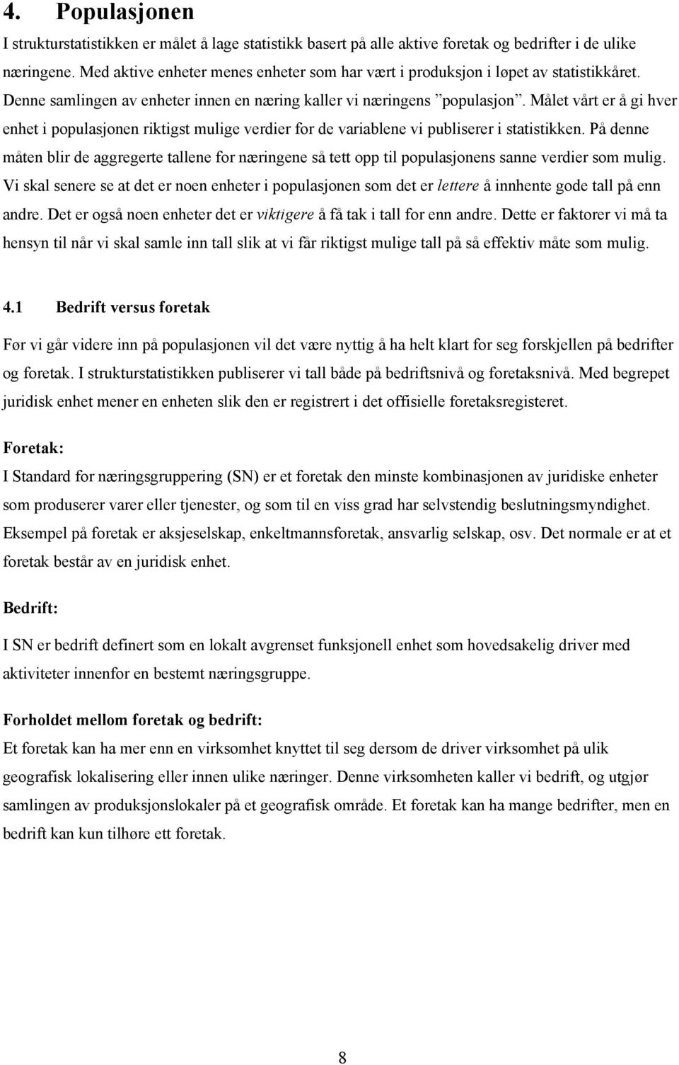 Målet vårt er å gi hver enhet i populasjonen riktigst mulige verdier for de variablene vi publiserer i statistikken.