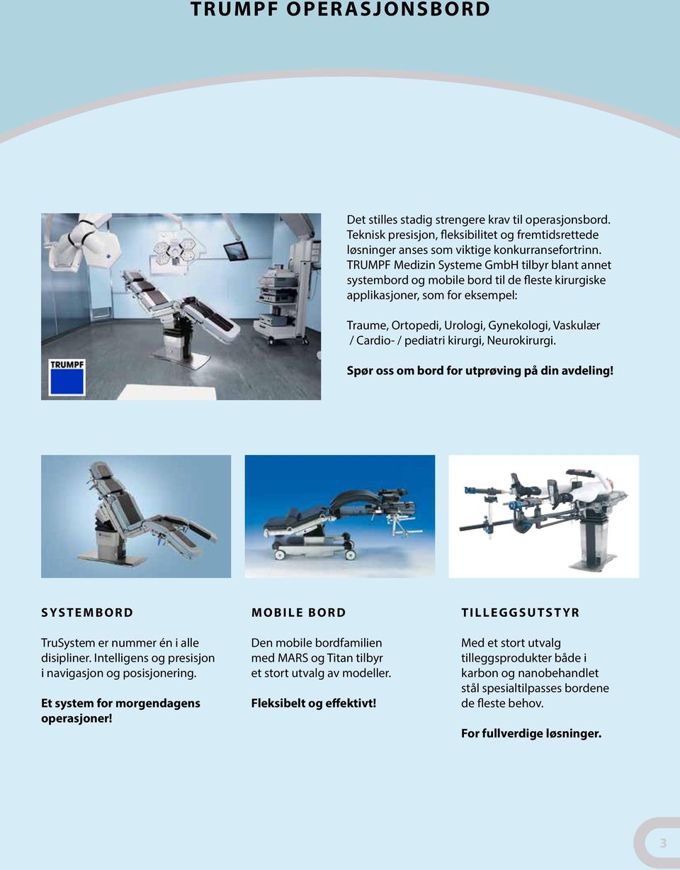 kirurgi, Neurokirurgi. Spør oss om bord for utprøving på din avdeling! Systembord TruSystem er nummer én i alle disipliner. Intelligens og presisjon i navigasjon og posisjonering.
