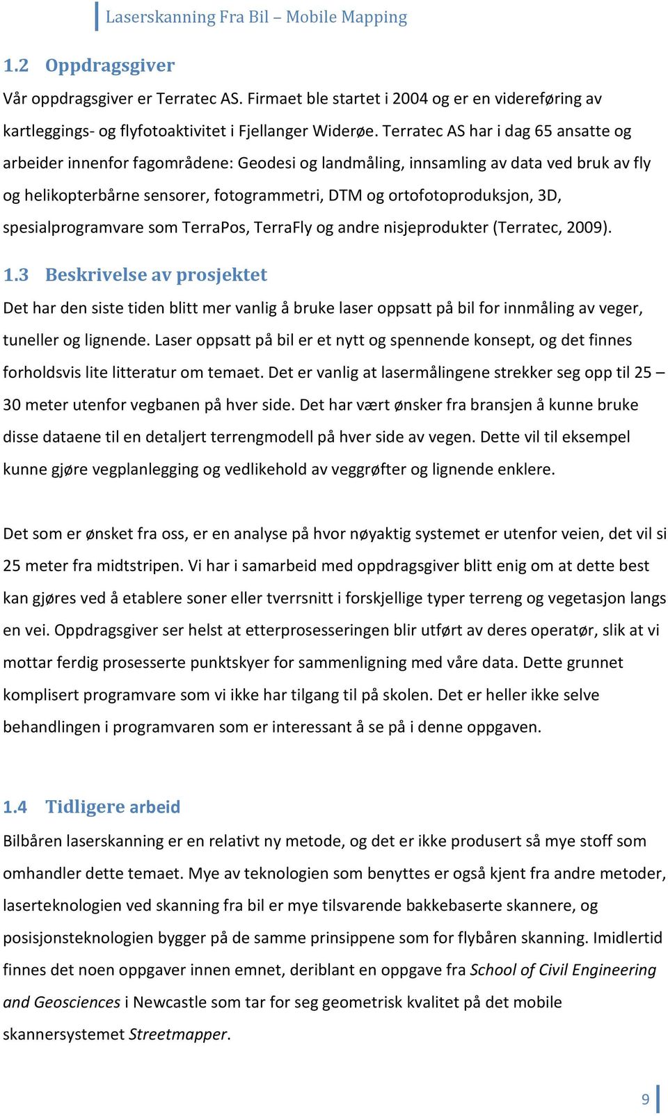 spesialprogramvare som TerraPos, TerraFly og andre nisjeprodukter (Terratec, 2009). 1.