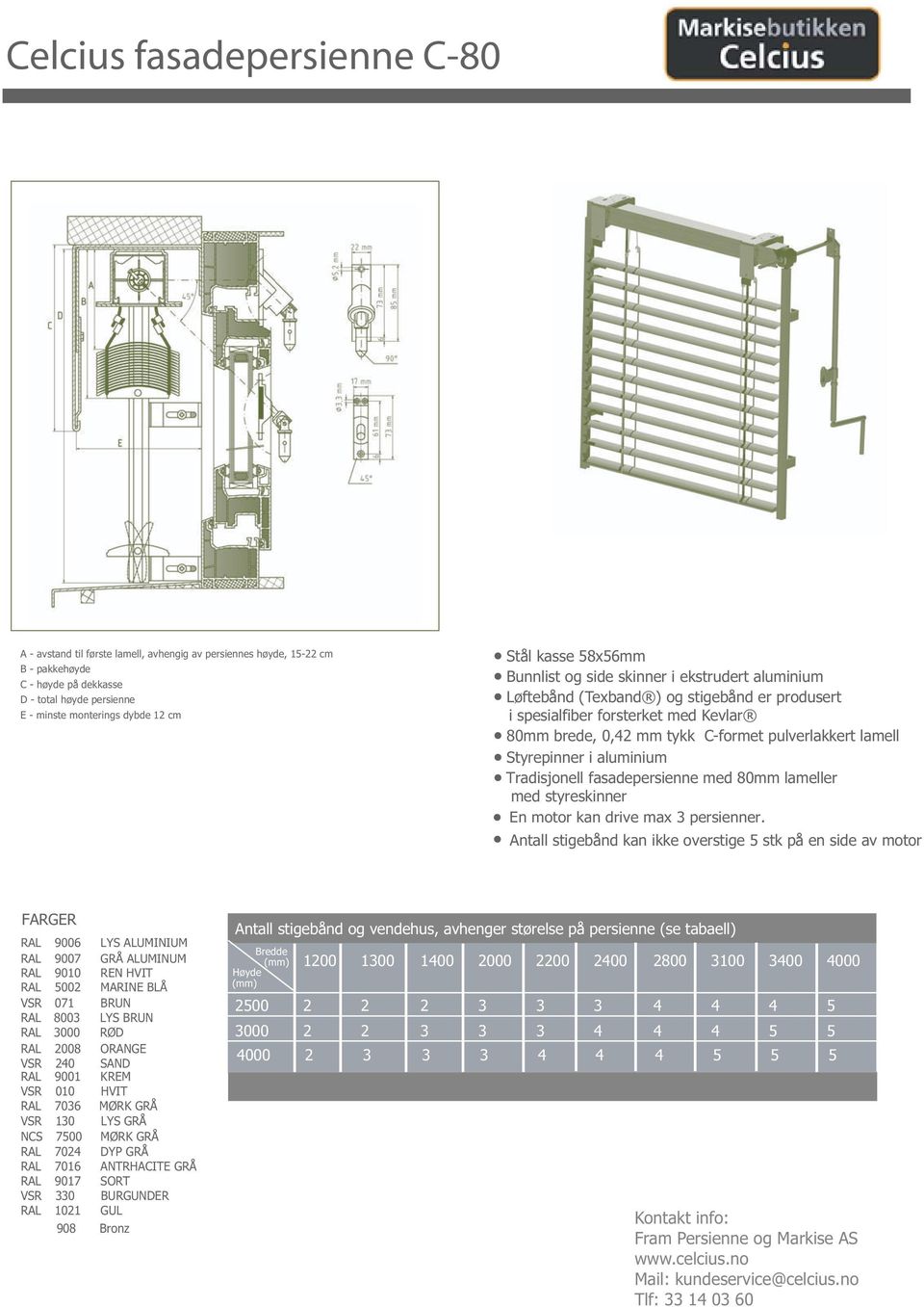 lamell Styrepinner i aluminium Tradisjonell fasadepersienne med 80mm lameller med styreskinner En motor kan drive max 3 persienner.