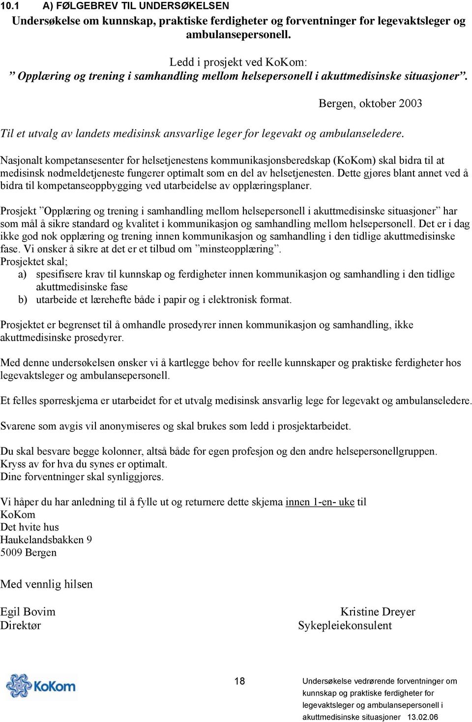 Bergen, oktober 2003 Til et utvalg av landets medisinsk ansvarlige leger for legevakt og ambulanseledere.