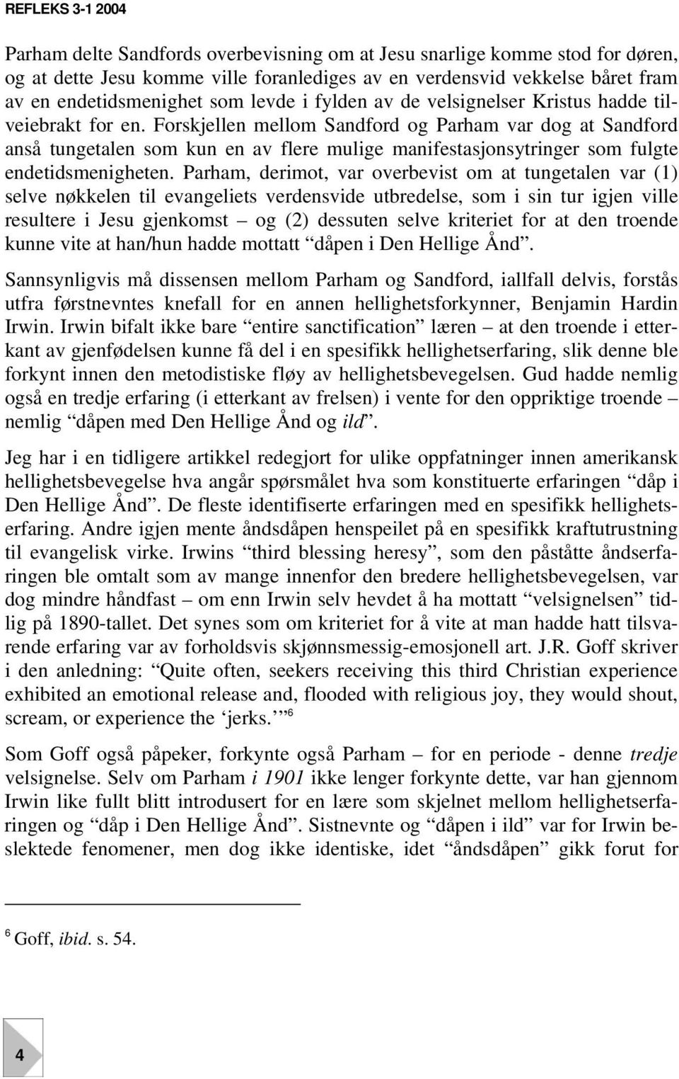 Forskjellen mellom Sandford og Parham var dog at Sandford anså tungetalen som kun en av flere mulige manifestasjonsytringer som fulgte endetidsmenigheten.