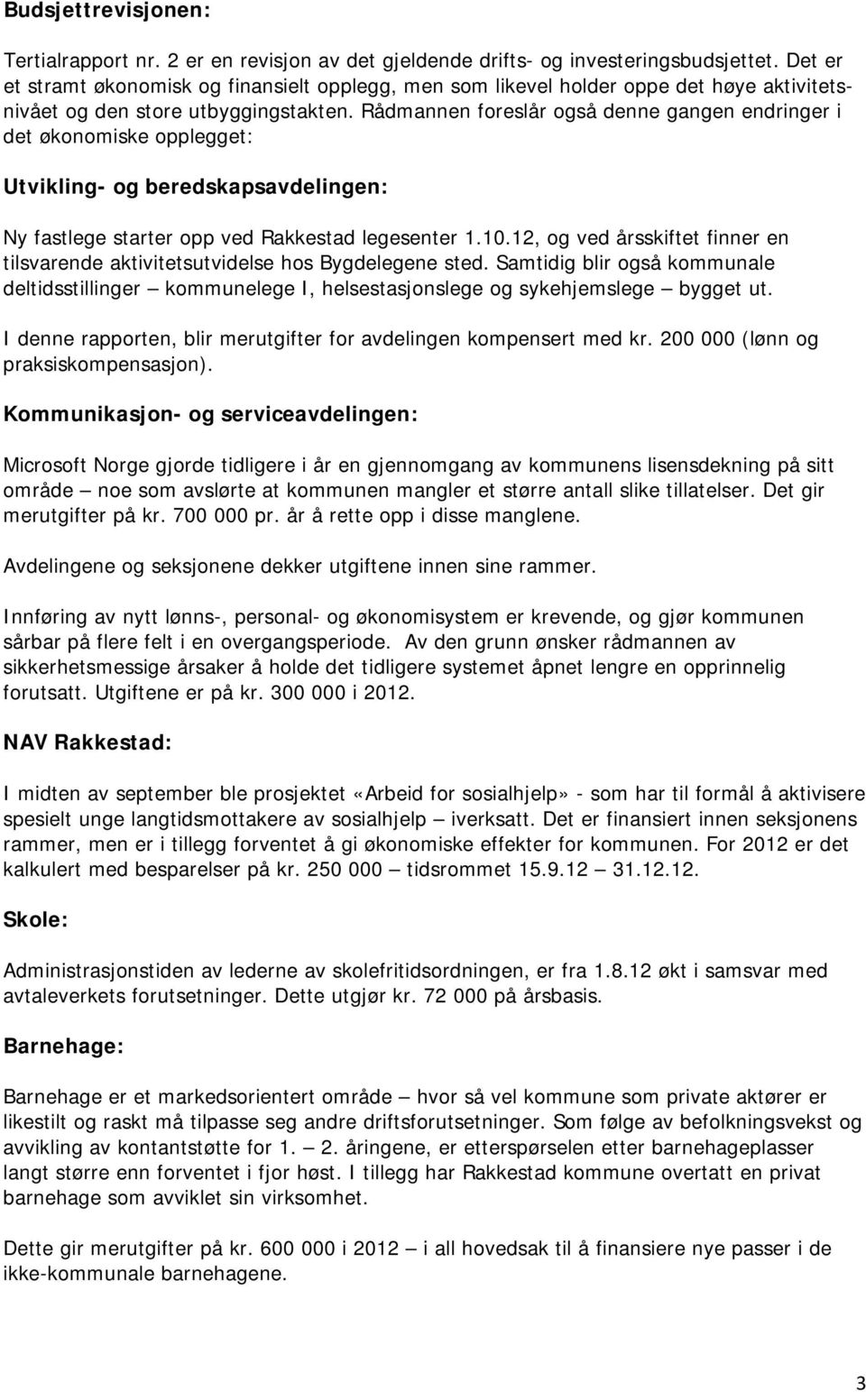 Rådmannen foreslår også denne gangen endringer i det økonomiske opplegget: Utvikling- og beredskapsavdelingen: Ny fastlege starter opp ved Rakkestad legesenter 1.10.