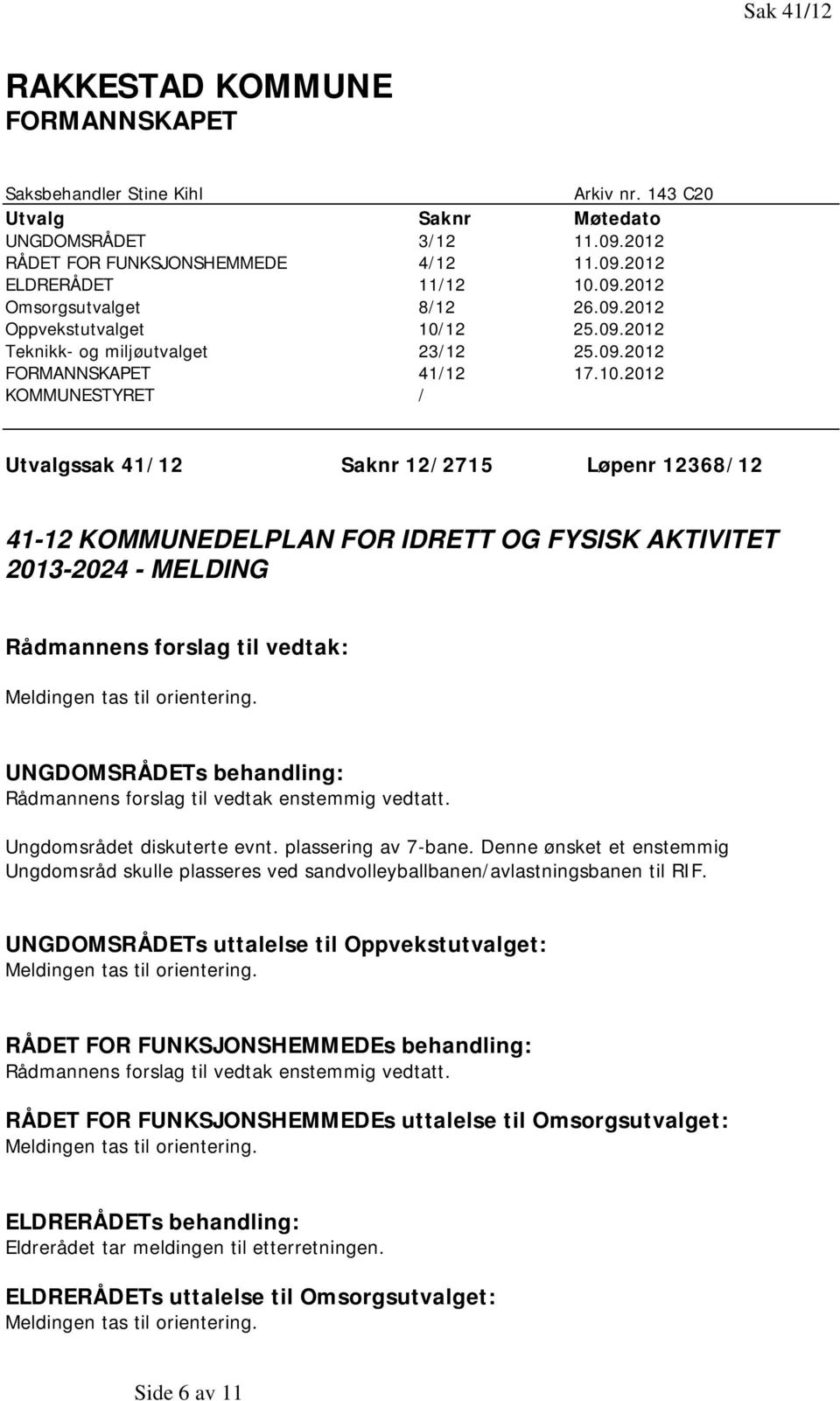 12 25.09.2012 Teknikk- og miljøutvalget 23/12 25.09.2012 FORMANNSKAPET 41/12 17.10.