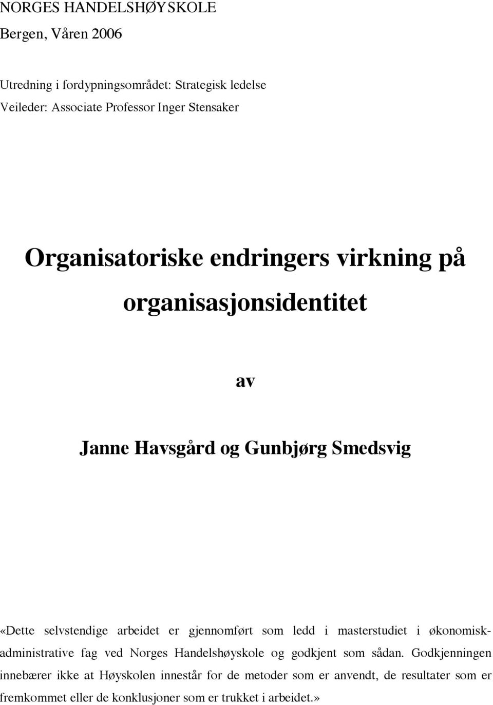 arbeidet er gjennomført som ledd i masterstudiet i økonomiskadministrative fag ved Norges Handelshøyskole og godkjent som sådan.