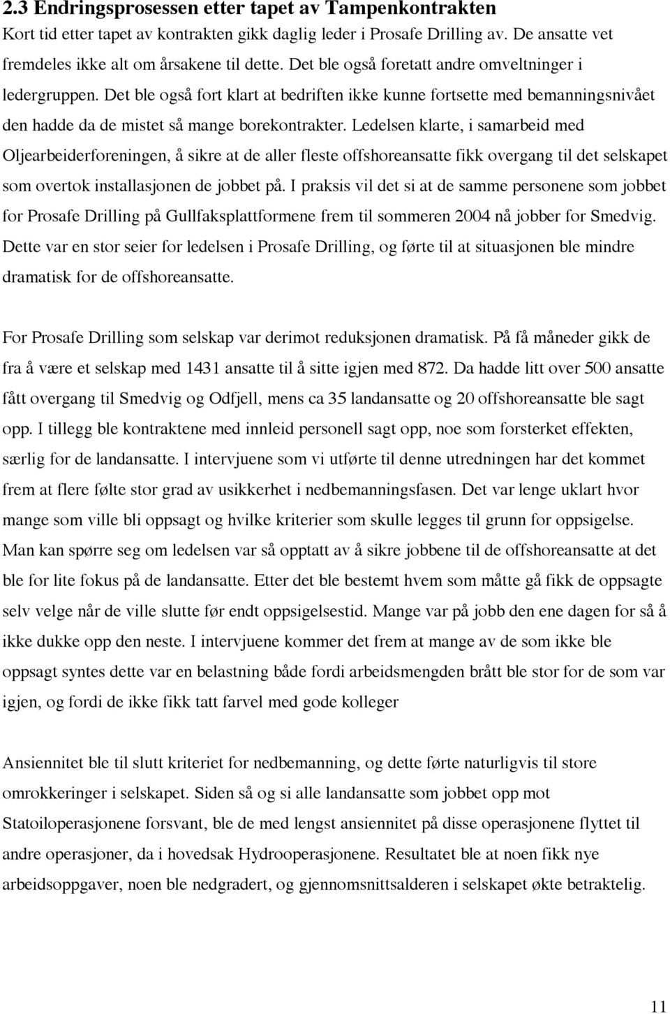 Ledelsen klarte, i samarbeid med Oljearbeiderforeningen, å sikre at de aller fleste offshoreansatte fikk overgang til det selskapet som overtok installasjonen de jobbet på.