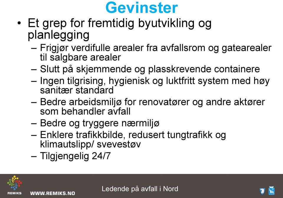 luktfritt system med høy sanitær standard Bedre arbeidsmiljø for renovatører og andre aktører som behandler