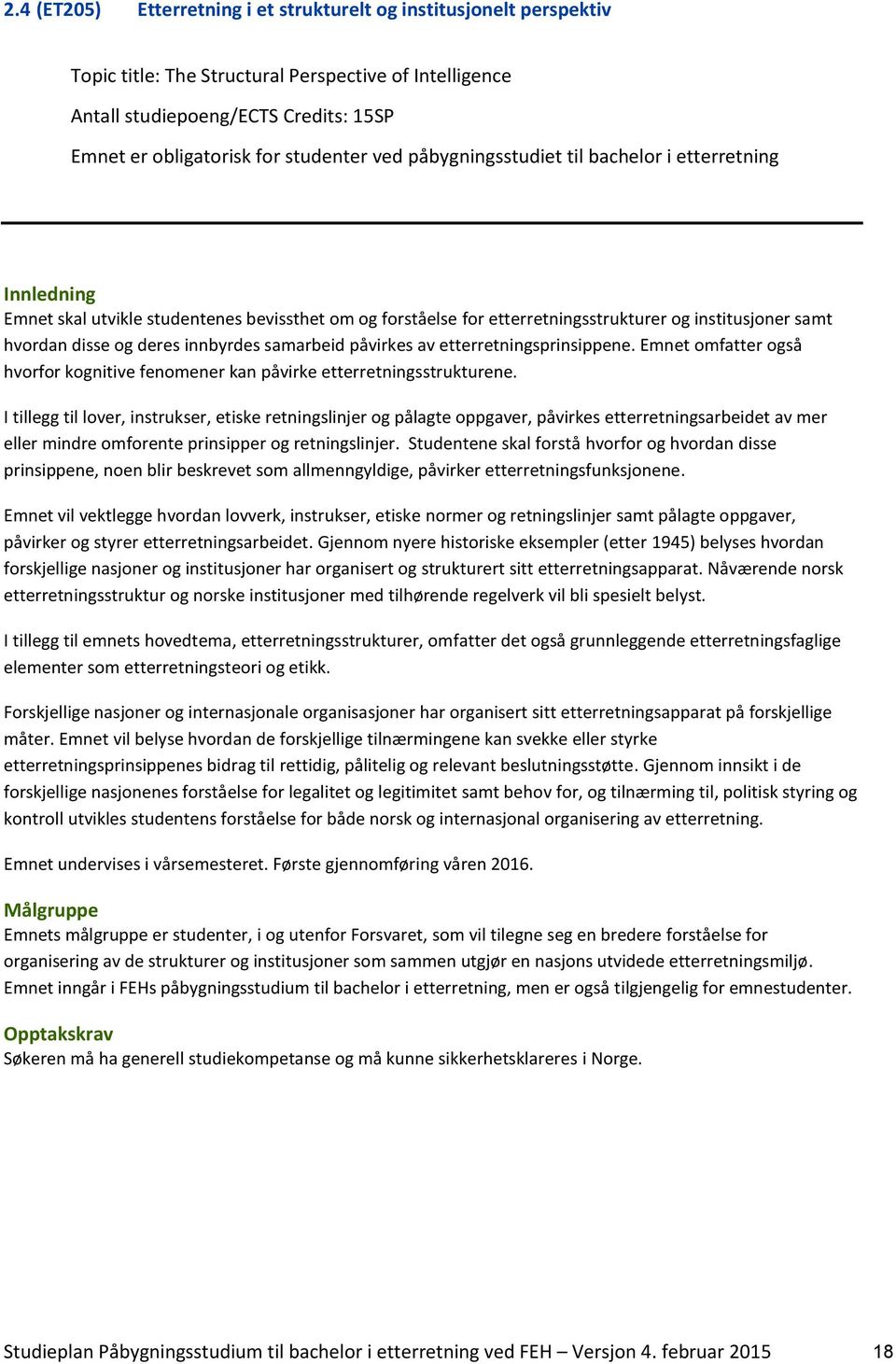 deres innbyrdes samarbeid påvirkes av etterretningsprinsippene. Emnet omfatter også hvorfor kognitive fenomener kan påvirke etterretningsstrukturene.