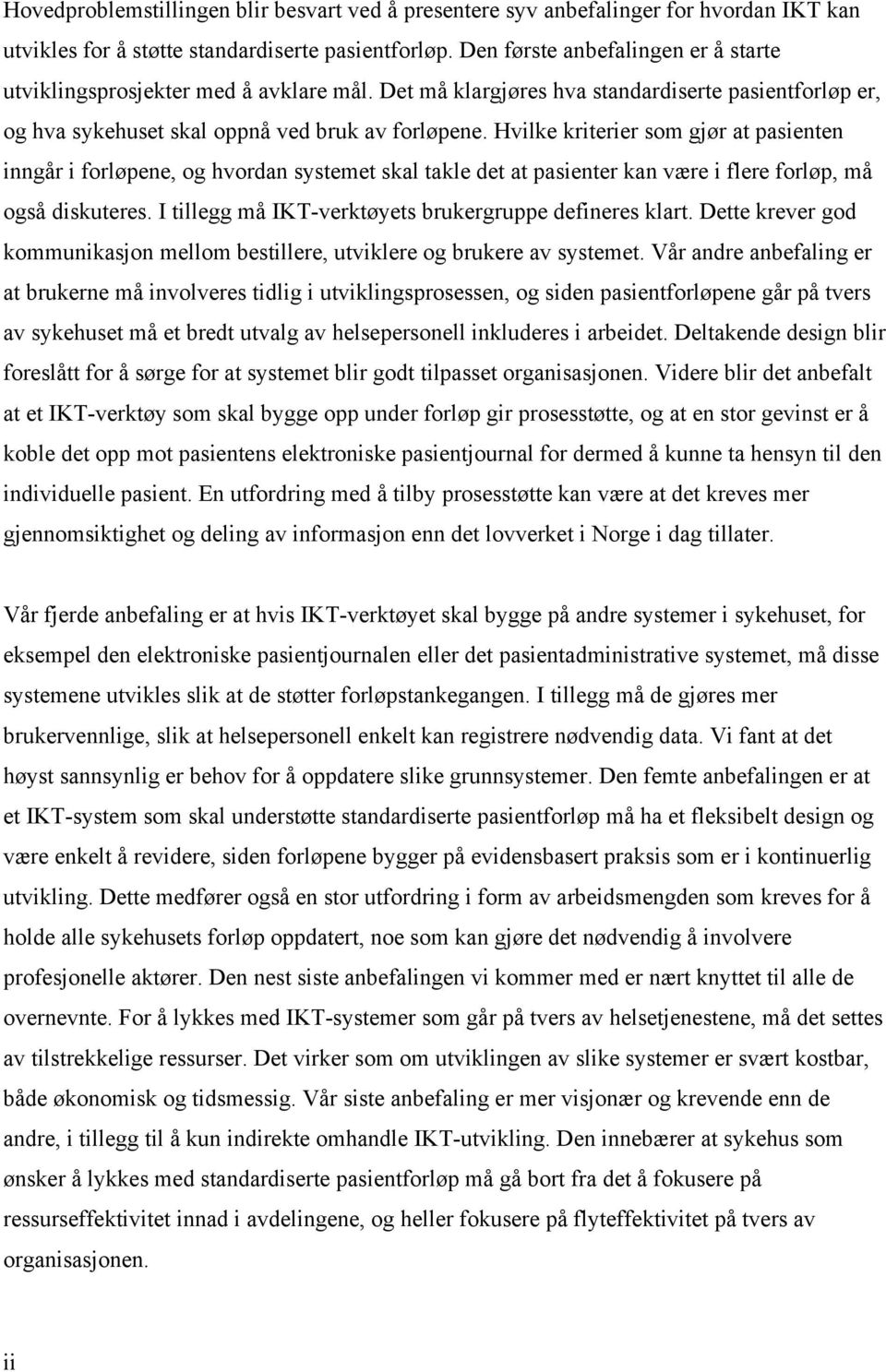 Hvilke kriterier som gjør at pasienten inngår i forløpene, og hvordan systemet skal takle det at pasienter kan være i flere forløp, må også diskuteres.