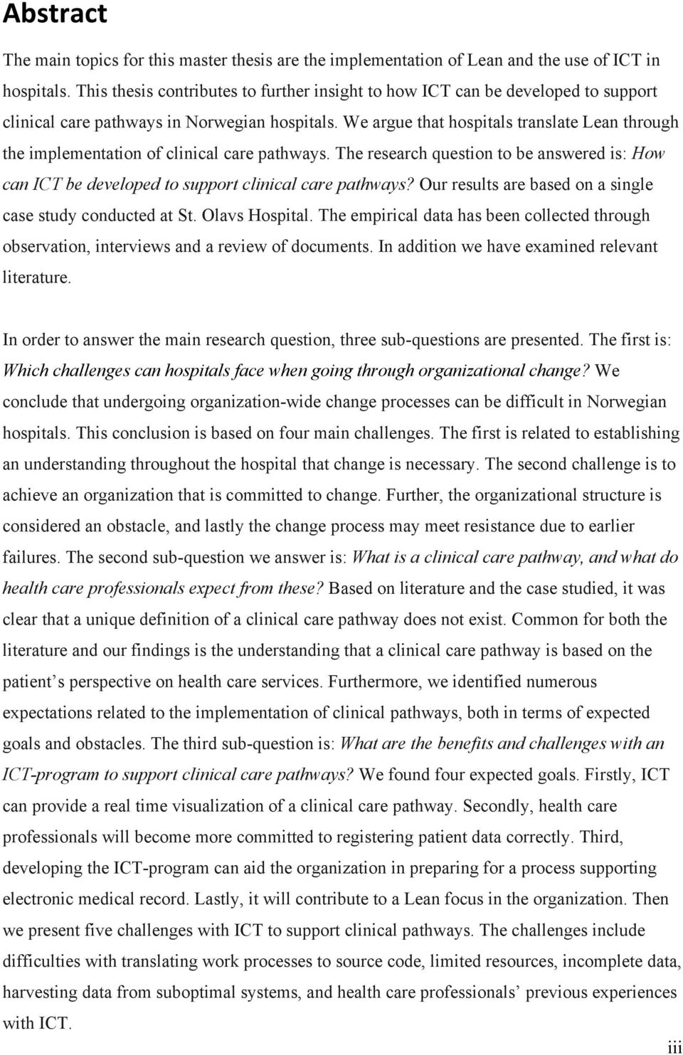 We argue that hospitals translate Lean through the implementation of clinical care pathways. The research question to be answered is: How can ICT be developed to support clinical care pathways?