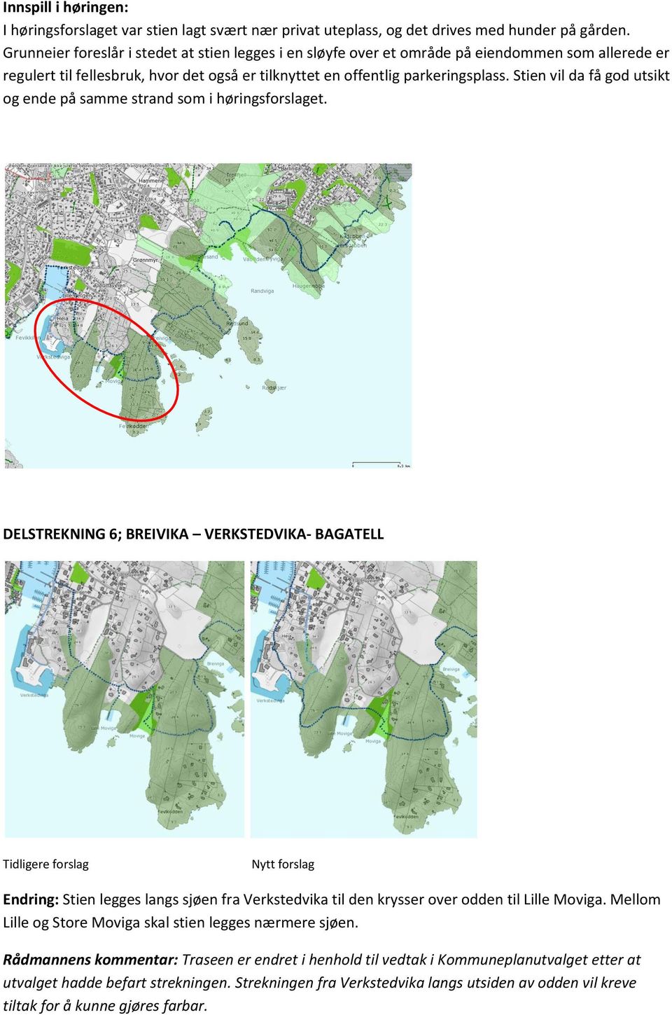 Stien vil da få god utsikt og ende på samme strand som i høringsforslaget.