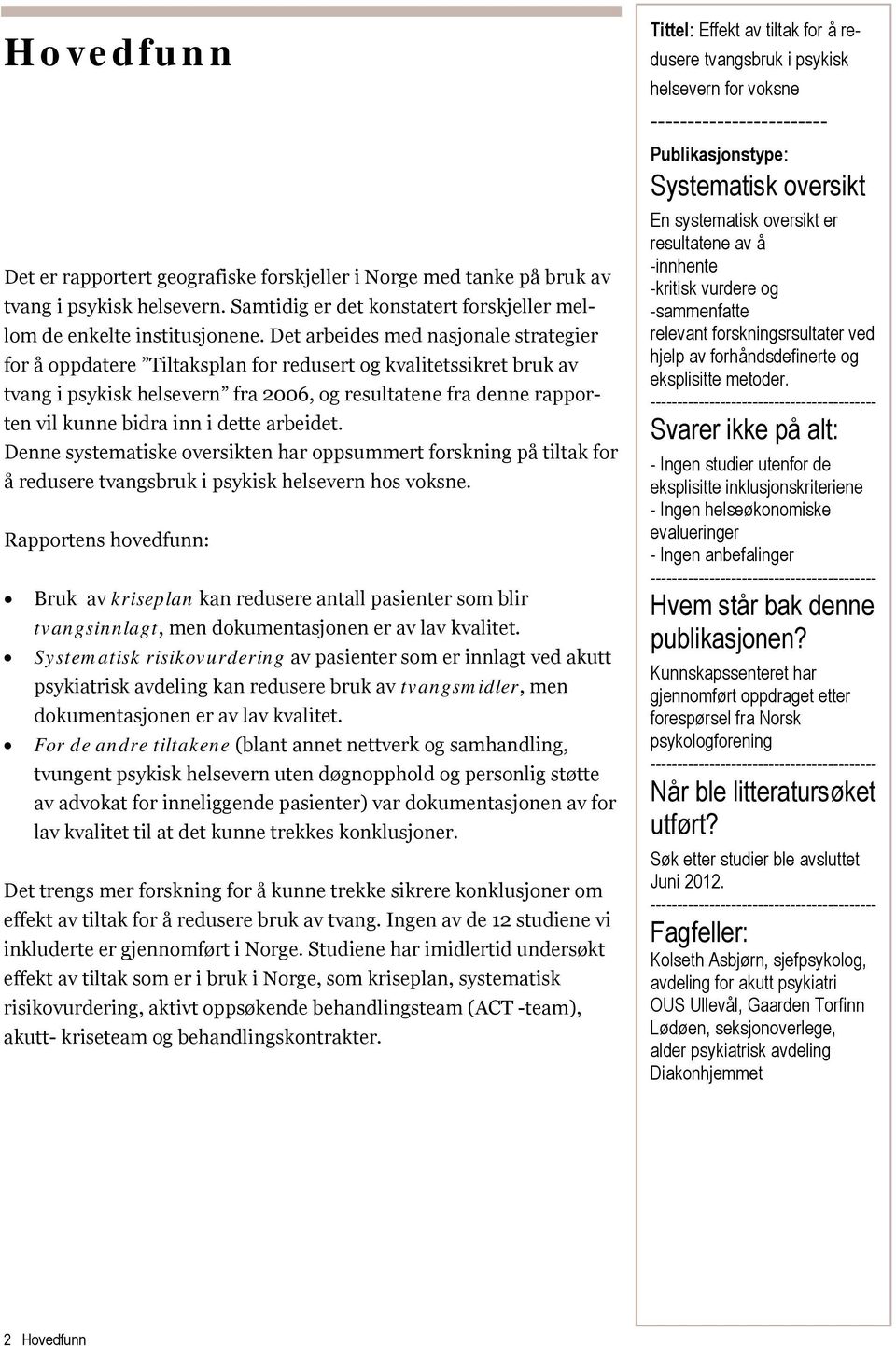 dette arbeidet. Denne systematiske oversikten har oppsummert forskning på tiltak for å redusere tvangsbruk i psykisk helsevern hos voksne.