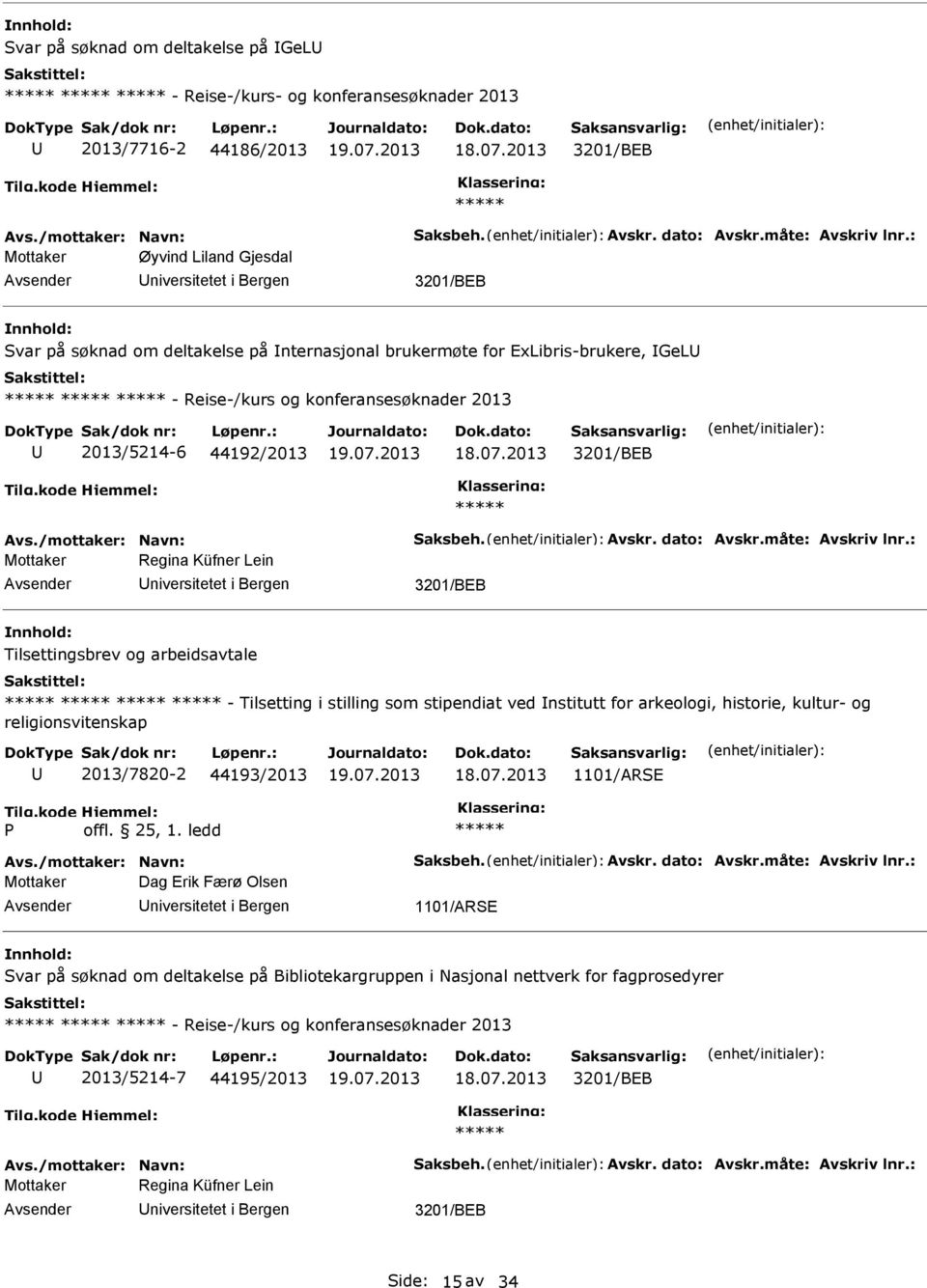 stilling som stipendiat ved nstitutt for arkeologi, historie, kultur- og religionsvitenskap 2013/7820-2 44193/2013 1101/ARE offl. 25, 1.