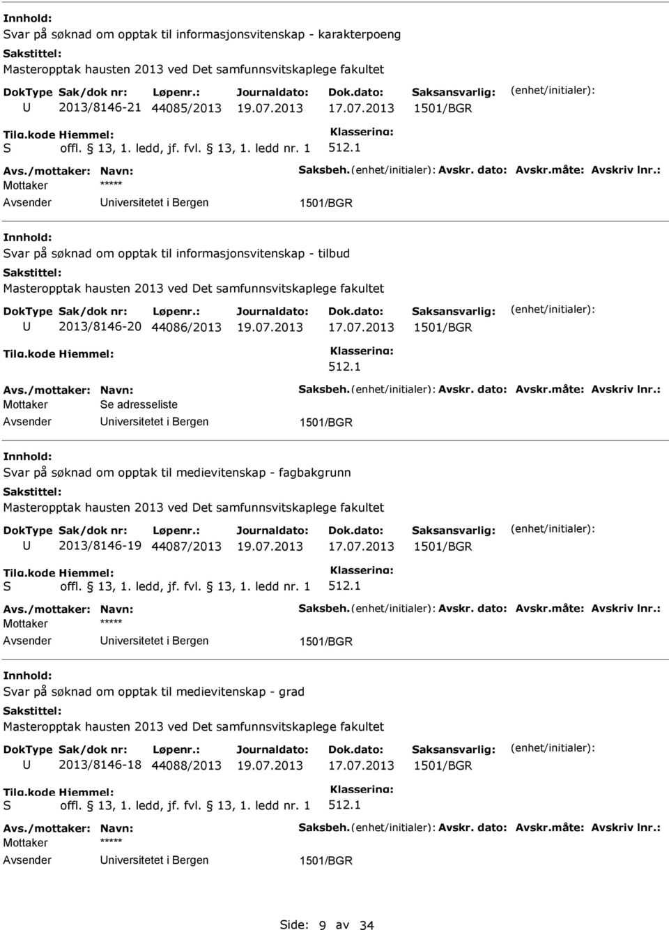 Mottaker e adresseliste var på søknad om opptak til medievitenskap - fagbakgrunn 2013/8146-19