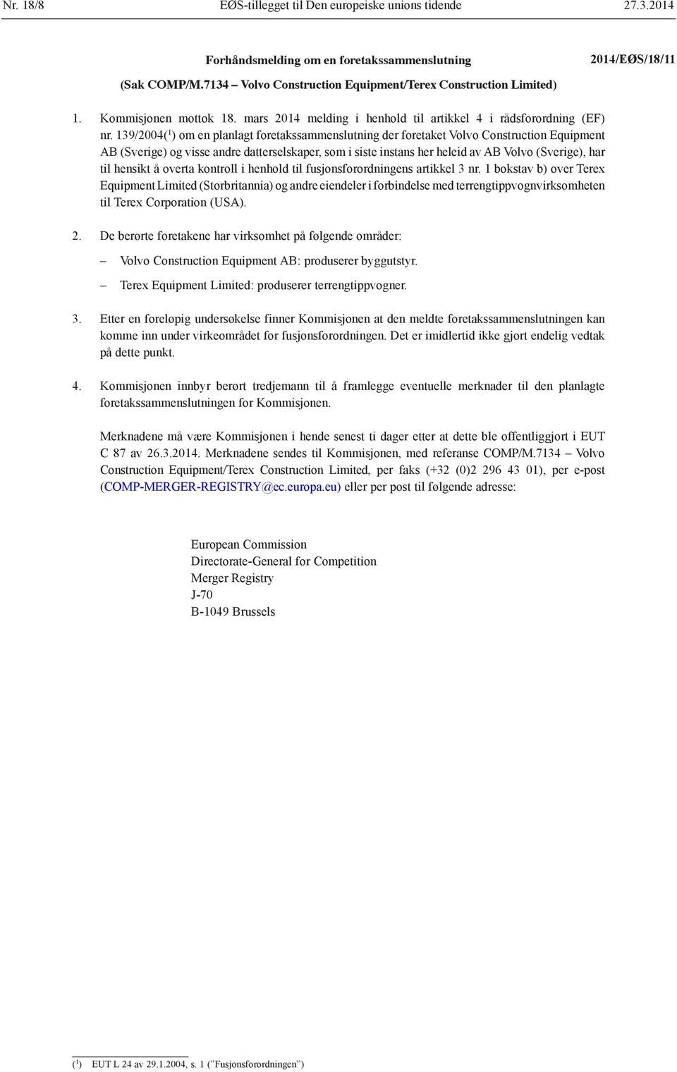 139/2004( 1 ) om en planlagt foretakssammenslutning der foretaket Volvo Construction Equipment AB (Sverige) og visse andre datterselskaper, som i siste instans her heleid av AB Volvo (Sverige), har