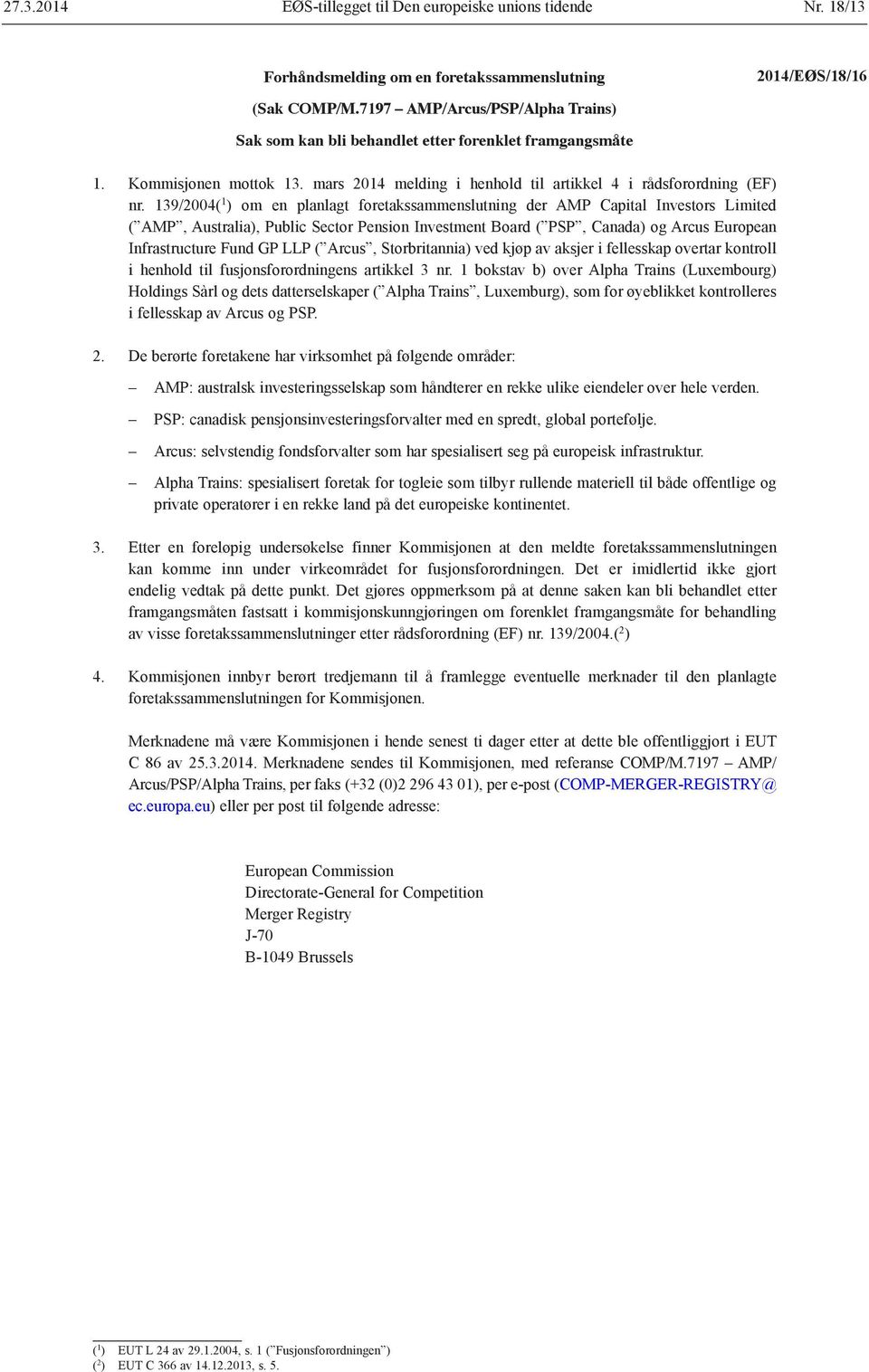 139/2004( 1 ) om en planlagt foretakssammenslutning der AMP Capital Investors Limited ( AMP, Australia), Public Sector Pension Investment Board ( PSP, Canada) og Arcus European Infrastructure Fund GP