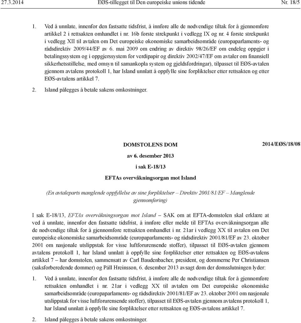 4 første strekpunkt i vedlegg XII til avtalen om Det europeiske økonomiske samarbeidsområde (europaparlaments- og rådsdirektiv 2009/44/EF av 6.