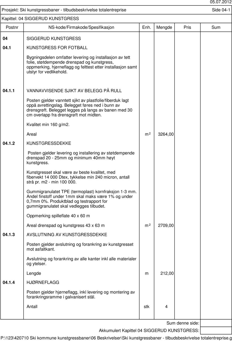 vedlikehold. Prosjekt: Ski kunstgressbaner - tilbudsbeskrivelse totalentreprise Side 04-1 Kapittel: 1.