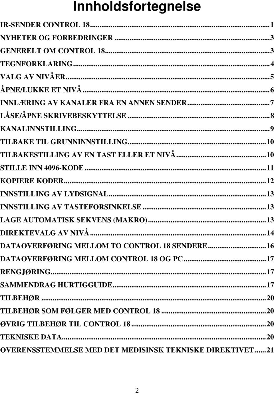 .. 10 STILLE INN 4096-KODE... 11 KOPIERE KODER... 12 INNSTILLING AV LYDSIGNAL... 13 INNSTILLING AV TASTEFORSINKELSE... 13 LAGE AUTOMATISK SEKVENS (MAKRO)... 13 DIREKTEVALG AV NIVÅ.