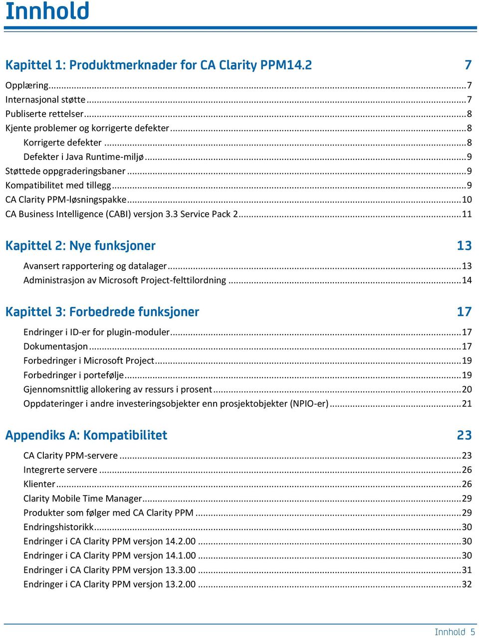 .. 11 Kapittel 2: Nye funksjoner 13 Avansert rapportering og datalager... 13 Administrasjon av Microsoft Project-felttilordning.