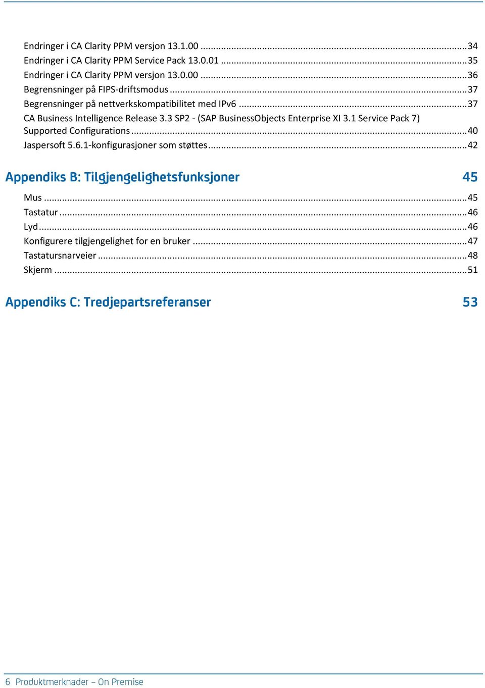 1 Service Pack 7) Supported Configurations... 40 Jaspersoft 5.6.1-konfigurasjoner som støttes... 42 Appendiks B: Tilgjengelighetsfunksjoner 45 Mus... 45 Tastatur.