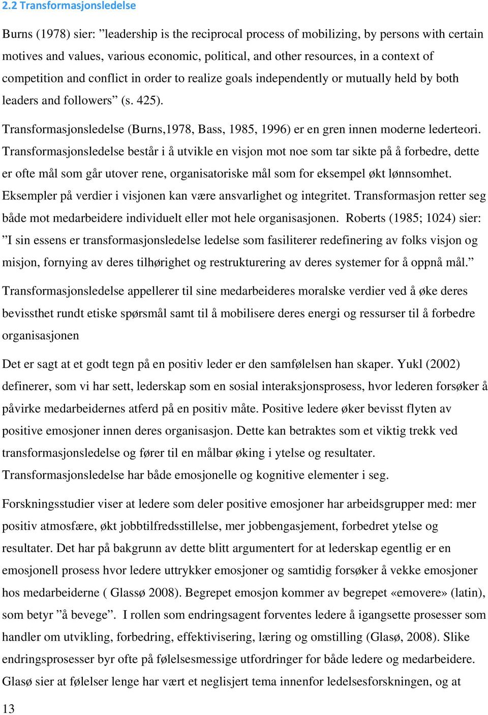 Transformasjonsledelse (Burns,1978, Bass, 1985, 1996) er en gren innen moderne lederteori.