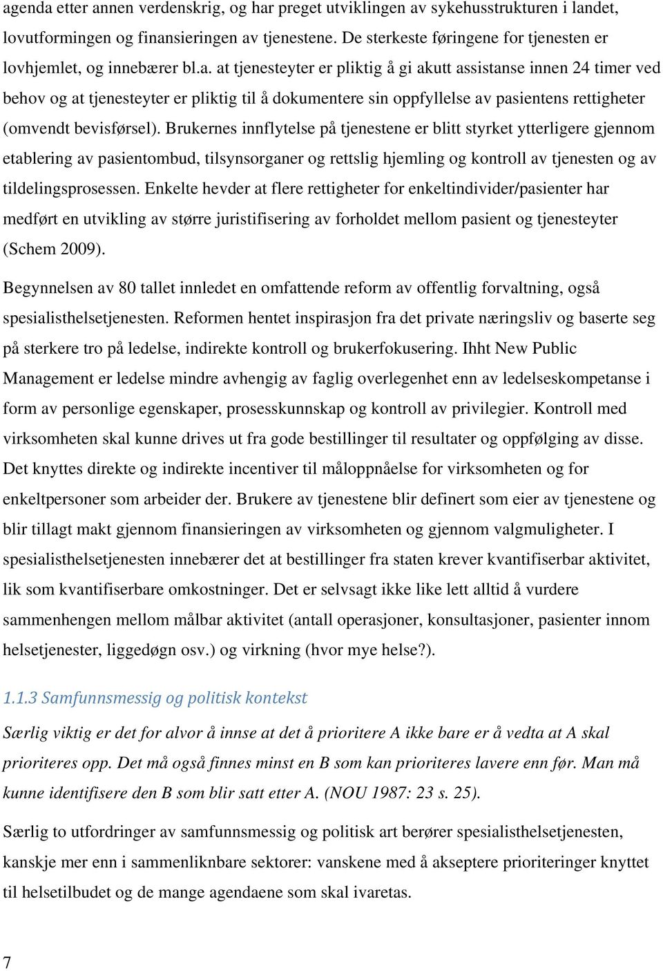 at tjenesteyter er pliktig å gi akutt assistanse innen 24 timer ved behov og at tjenesteyter er pliktig til å dokumentere sin oppfyllelse av pasientens rettigheter (omvendt bevisførsel).