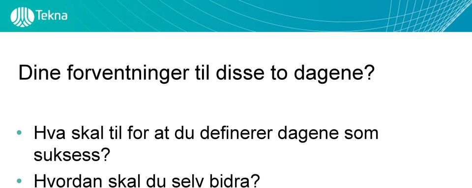 Hva skal til for at du