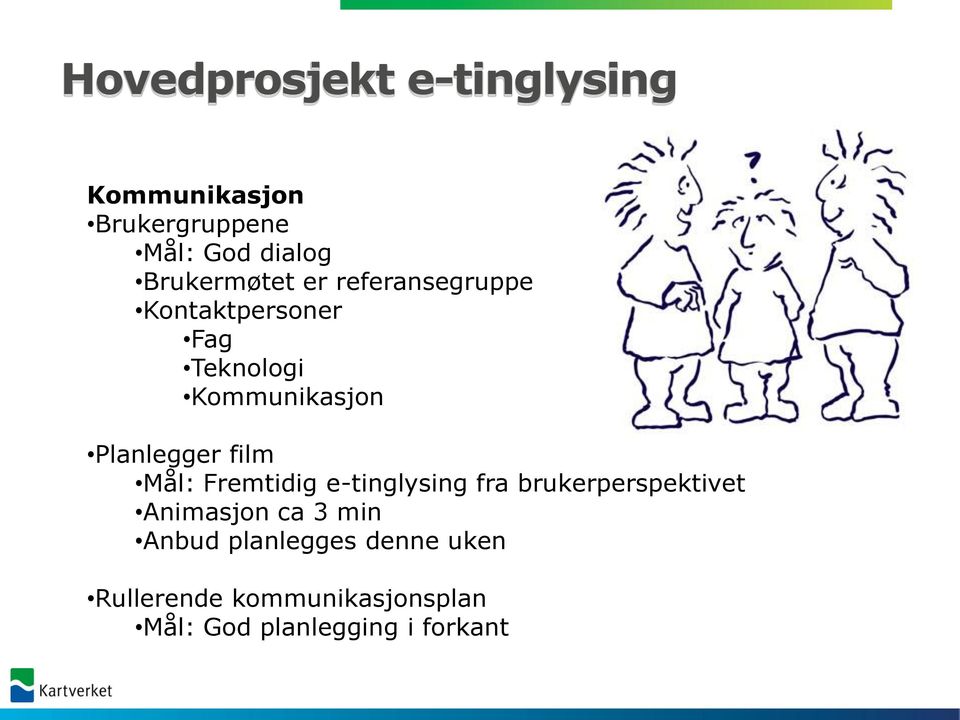 Planlegger film Mål: Fremtidig e-tinglysing fra brukerperspektivet Animasjon ca