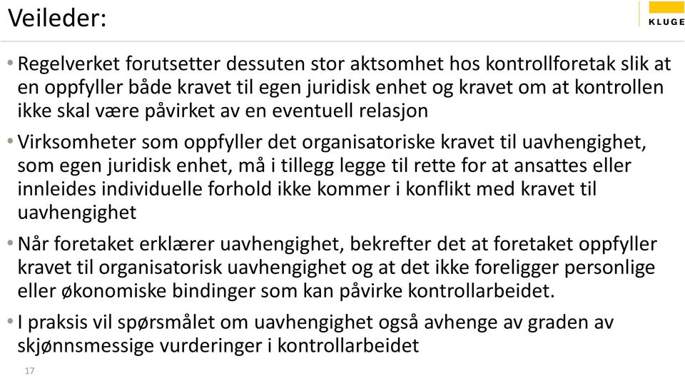 forhold ikke kommer i konflikt med kravet til uavhengighet Når foretaket erklærer uavhengighet, bekrefter det at foretaket oppfyller kravet til organisatorisk uavhengighet og at det ikke