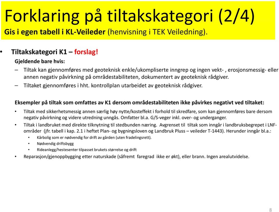 rådgiver. Tiltaket gjennomføres i hht. kontrollplan utarbeidet av geoteknisk rådgiver.