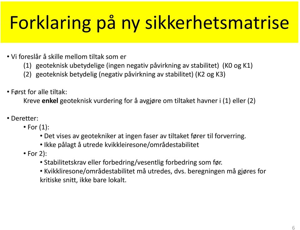 eller (2) Deretter: For (1): Det vises av geotekniker at ingen faser av tiltaket fører til forverring.