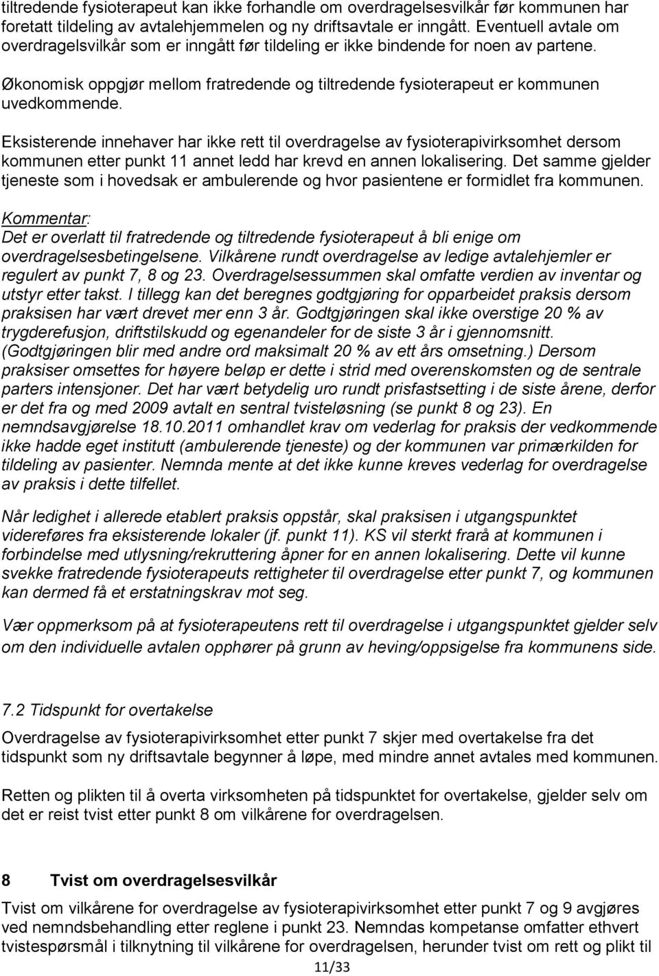 Eksisterende innehaver har ikke rett til overdragelse av fysioterapivirksomhet dersom kommunen etter punkt 11 annet ledd har krevd en annen lokalisering.