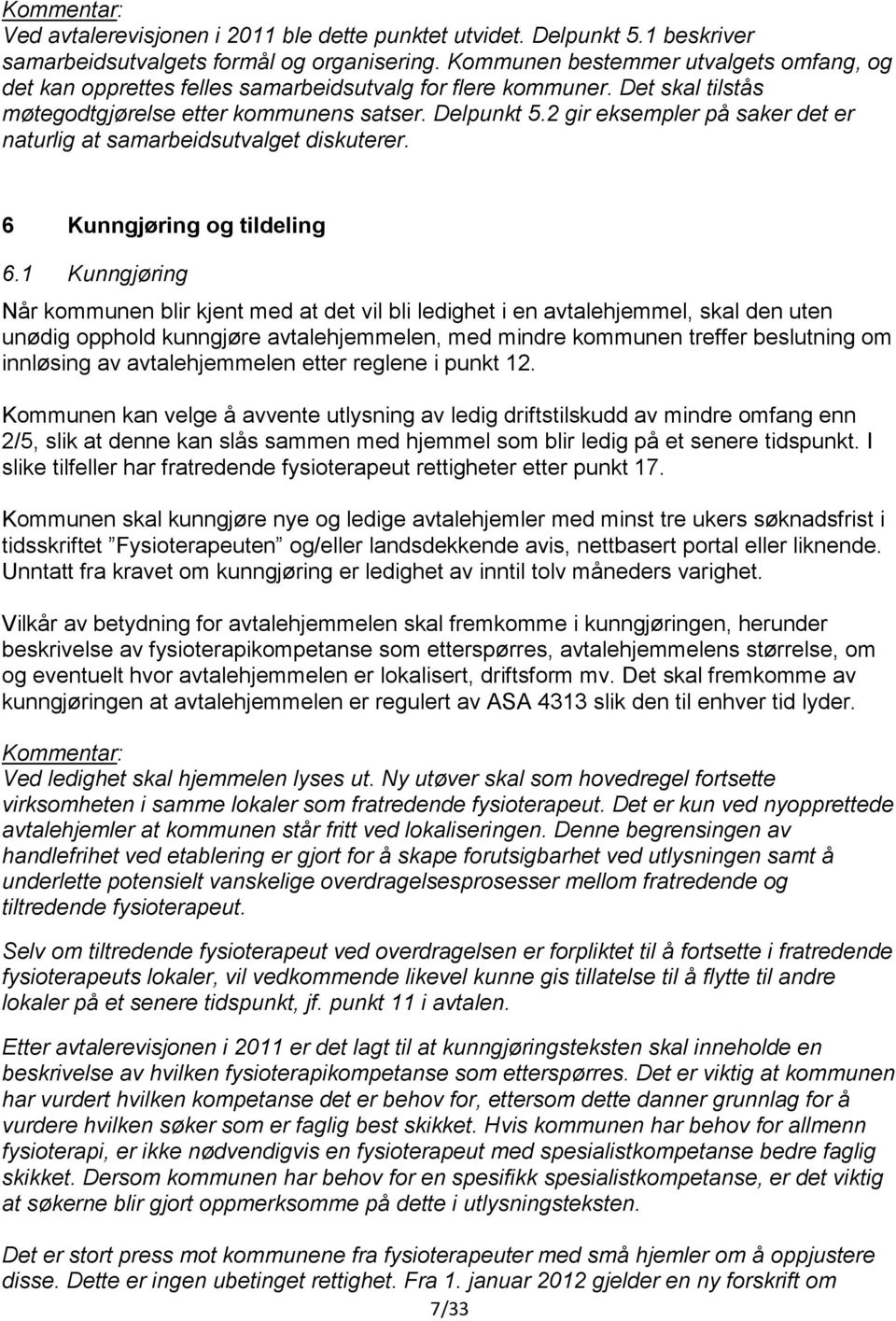 2 gir eksempler på saker det er naturlig at samarbeidsutvalget diskuterer. 6 Kunngjøring og tildeling 6.