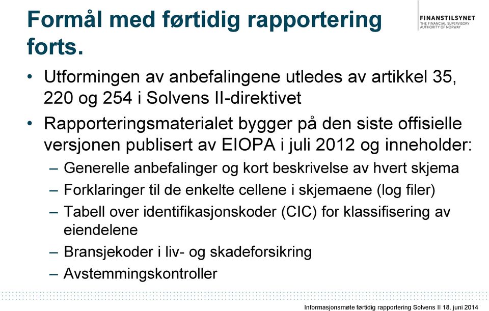 den siste offisielle versjonen publisert av EIOPA i juli 2012 og inneholder: Generelle anbefalinger og kort beskrivelse av