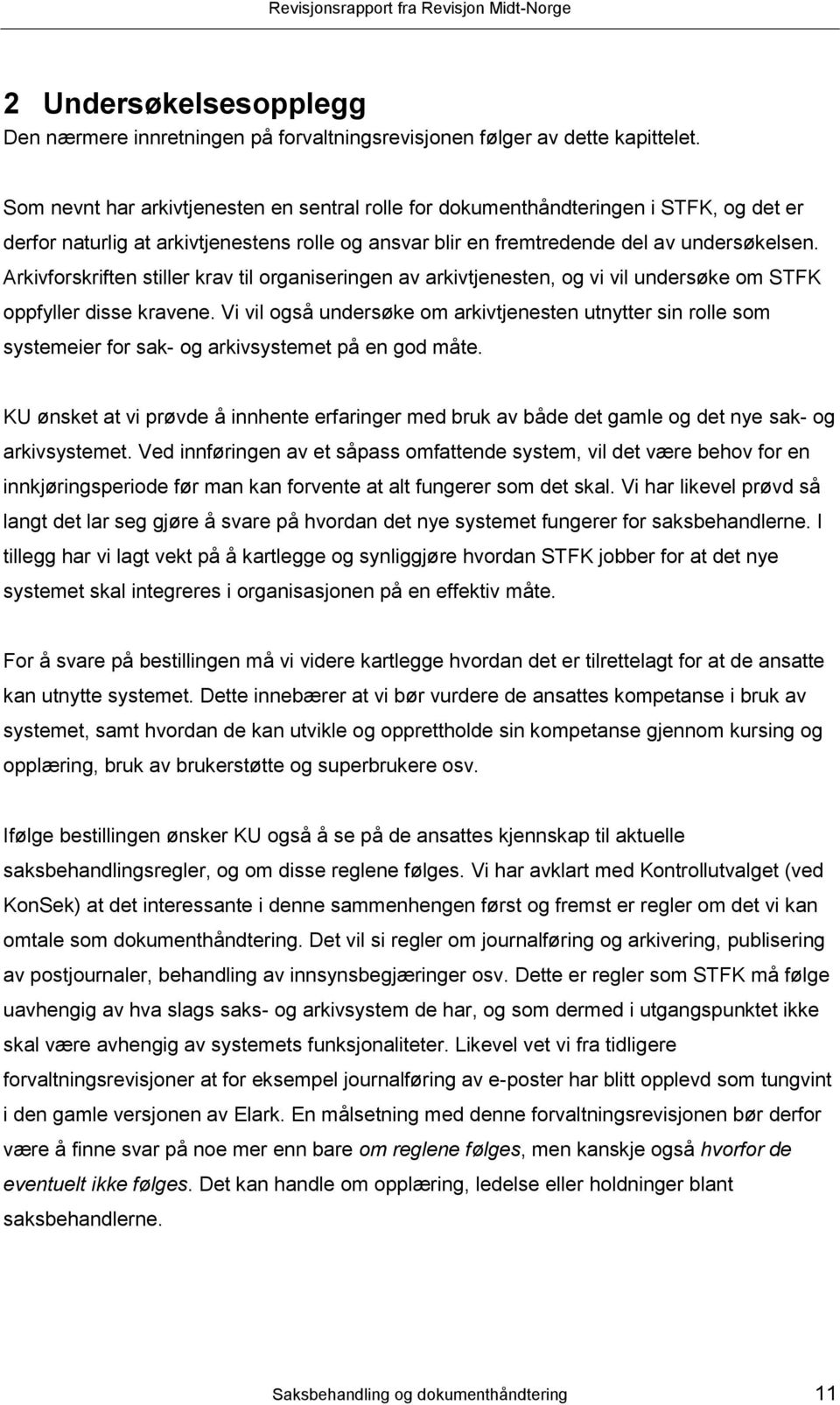 Arkivforskriften stiller krav til organiseringen av arkivtjenesten, og vi vil undersøke om STFK oppfyller disse kravene.