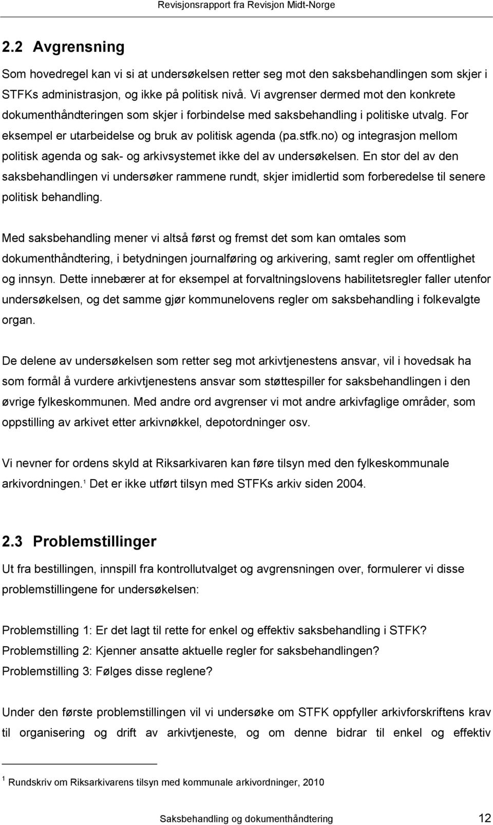 no) og integrasjon mellom politisk agenda og sak- og arkivsystemet ikke del av undersøkelsen.