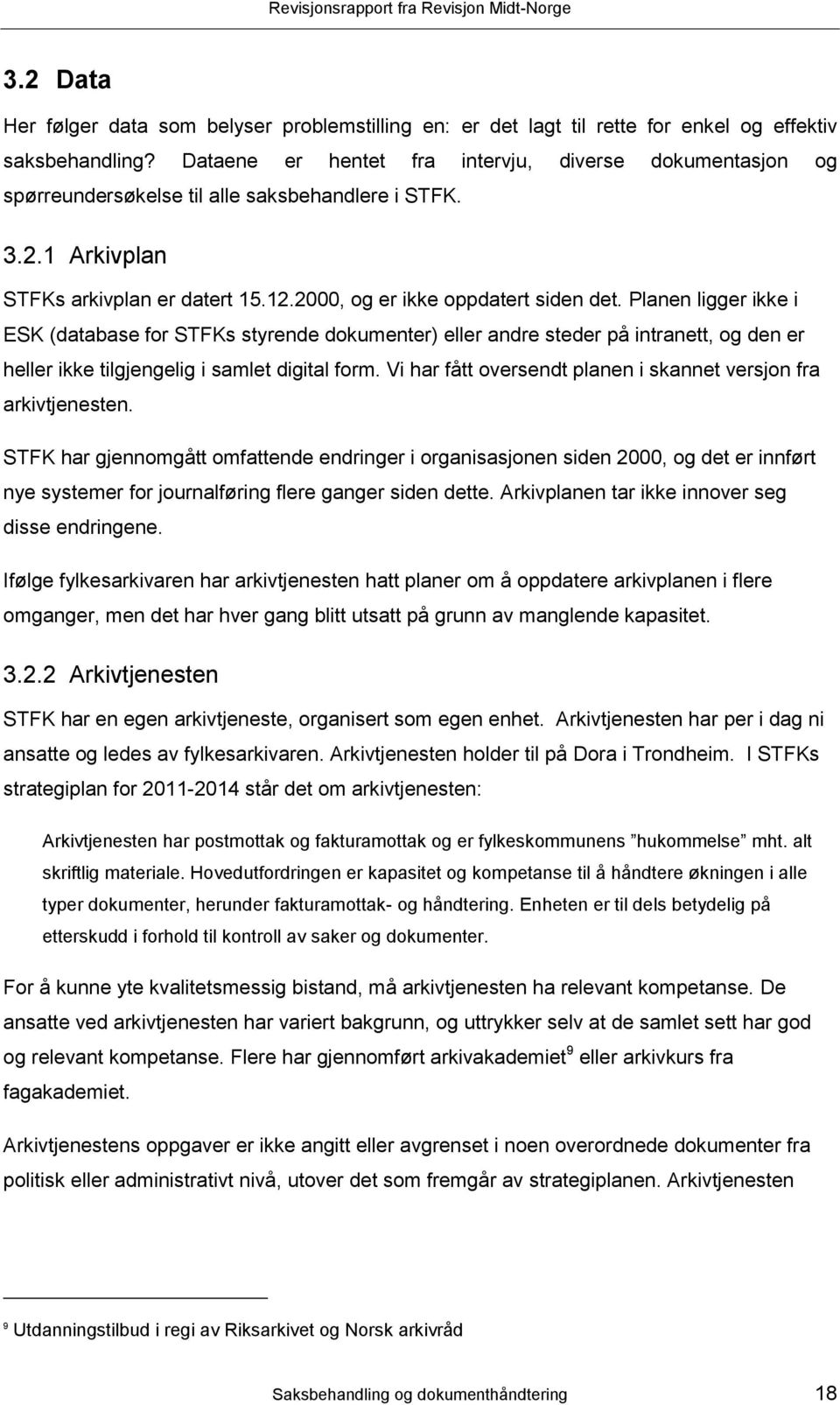 Planen ligger ikke i ESK (database for STFKs styrende dokumenter) eller andre steder på intranett, og den er heller ikke tilgjengelig i samlet digital form.