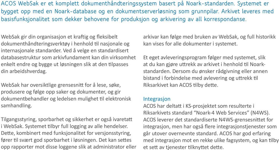 WebSak gir din organisasjon et kraftig og fleksibelt dokumenthåndteringsverktøy i henhold til nasjonale og internasjonale standarder.