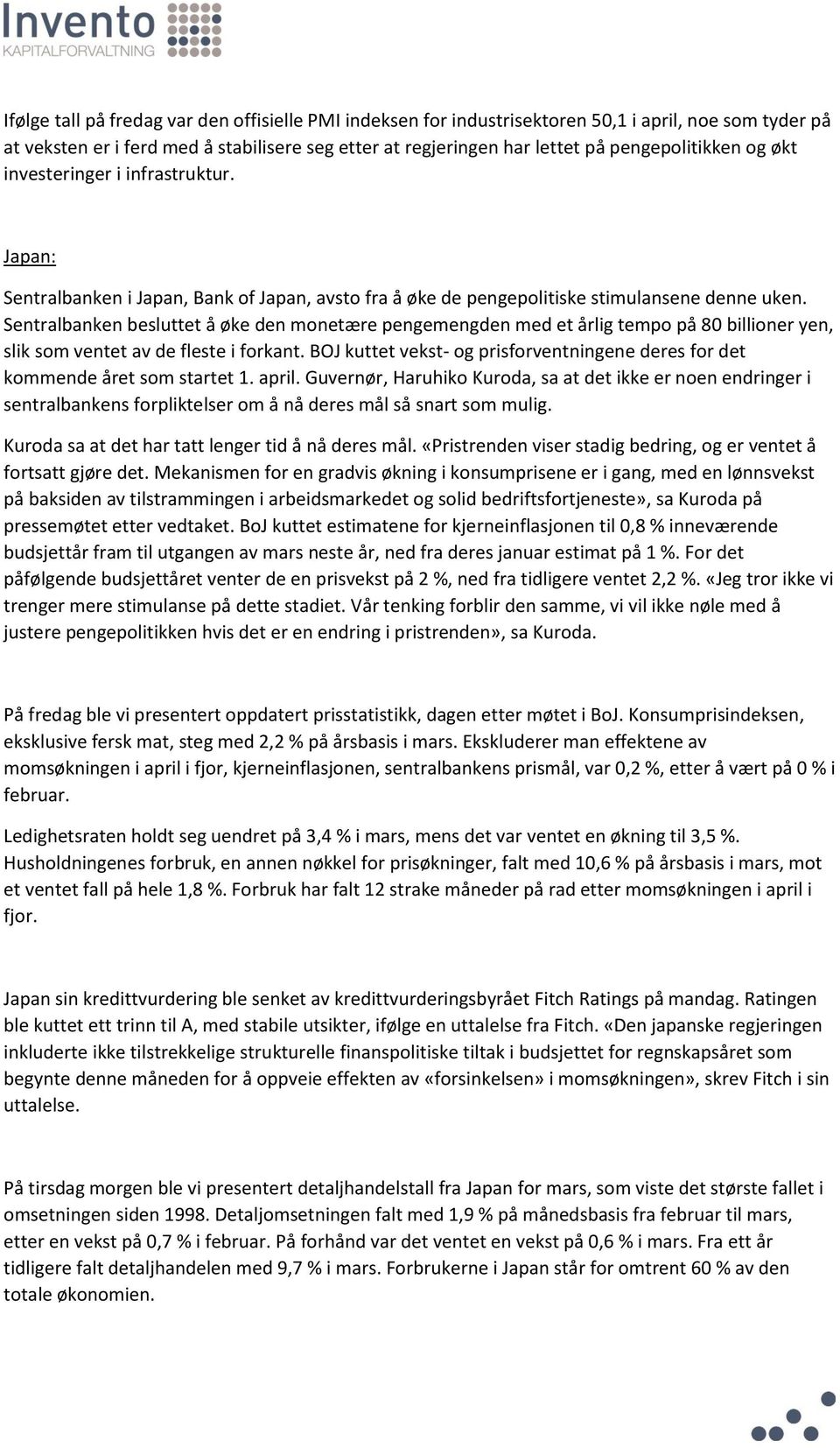 Sentralbanken besluttet å øke den monetære pengemengden med et årlig tempo på 80 billioner yen, slik som ventet av de fleste i forkant.