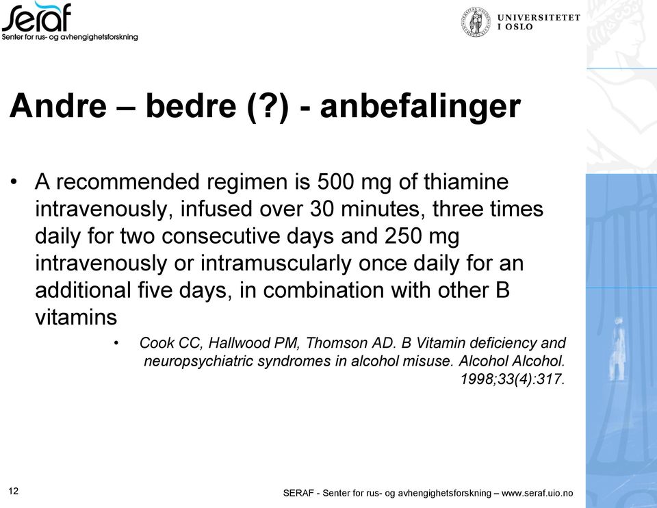 for two consecutive days and 250 mg intravenously or intramuscularly once daily for an additional five days, in