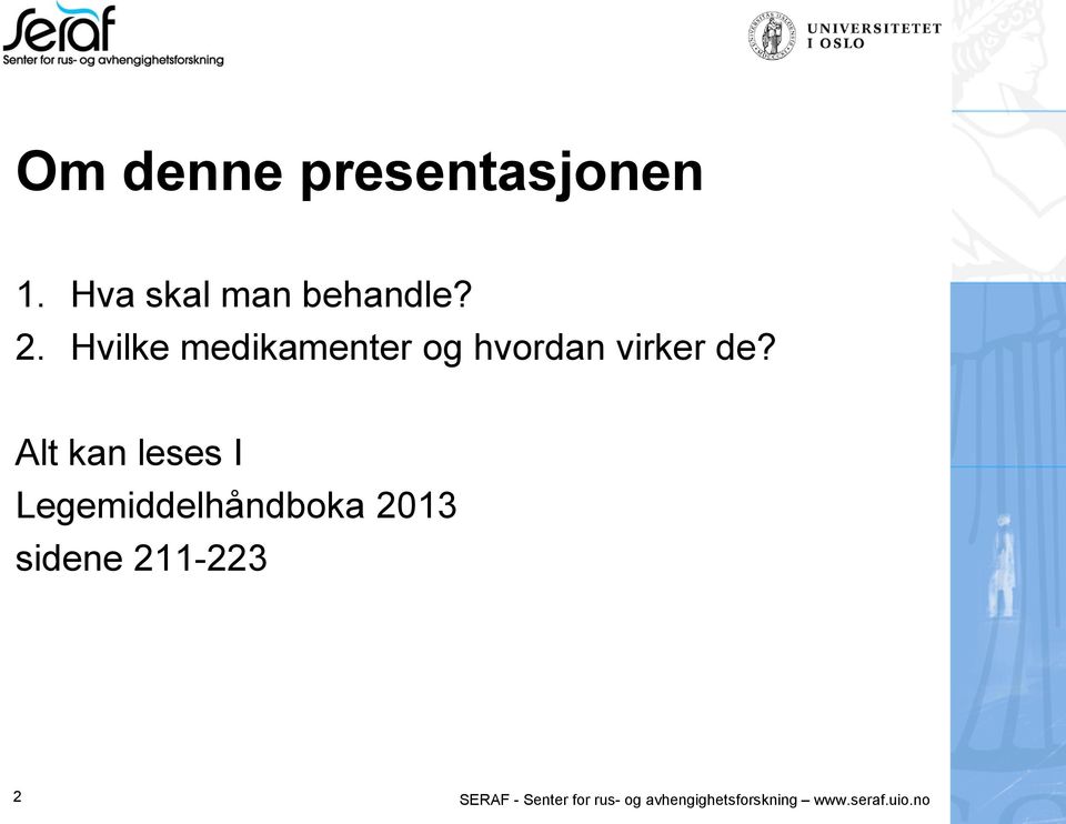 Alt kan leses I Legemiddelhåndboka 2013 sidene 211-223