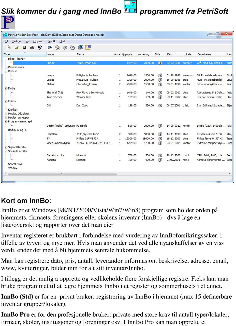 Hvis man anvender det ved alle nyanskaffelser av en viss verdi, ender det med å bli hjemmets sentrale hukommelse.