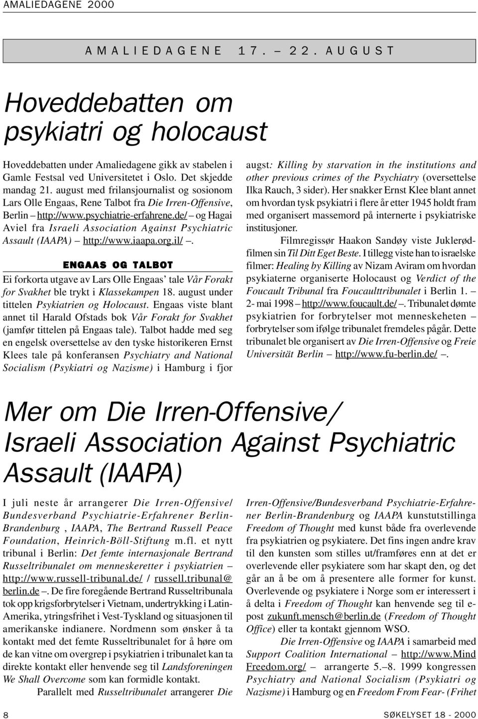 de/ og Hagai Aviel fra Israeli Association Against Psychiatric Assault (IAAPA) http://www.iaapa.org.il/.