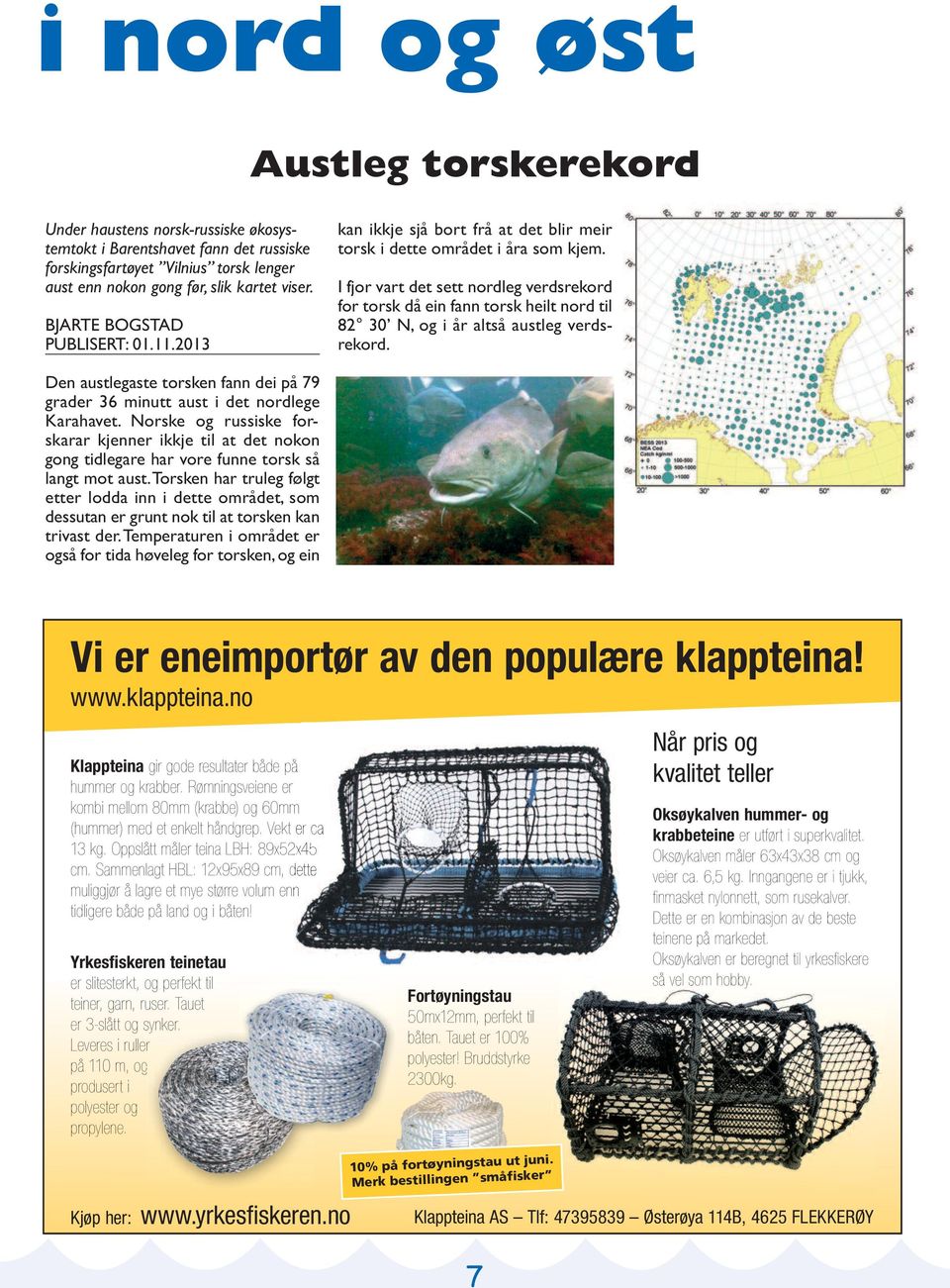 I fjor vart det sett nordleg verdsrekord for torsk då ein fann torsk heilt nord til 82 30 N, og i år altså austleg verdsrekord.