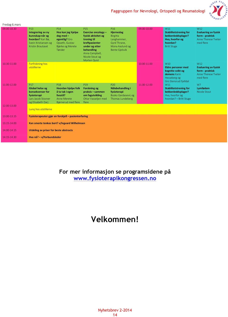 00 Lunsj hos utstillerne P14 Hva kan jeg hjelpe deg med egentlig? Gro Opseth, Gustav Bjørke og Merete Tønder P18 Hvordan hjelpe folk å ta tak i egen livsstil?