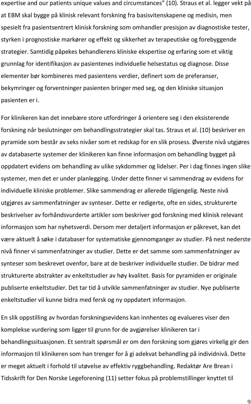 styrken i prognostiske markører og effekt og sikkerhet av terapeutiske og forebyggende strategier.