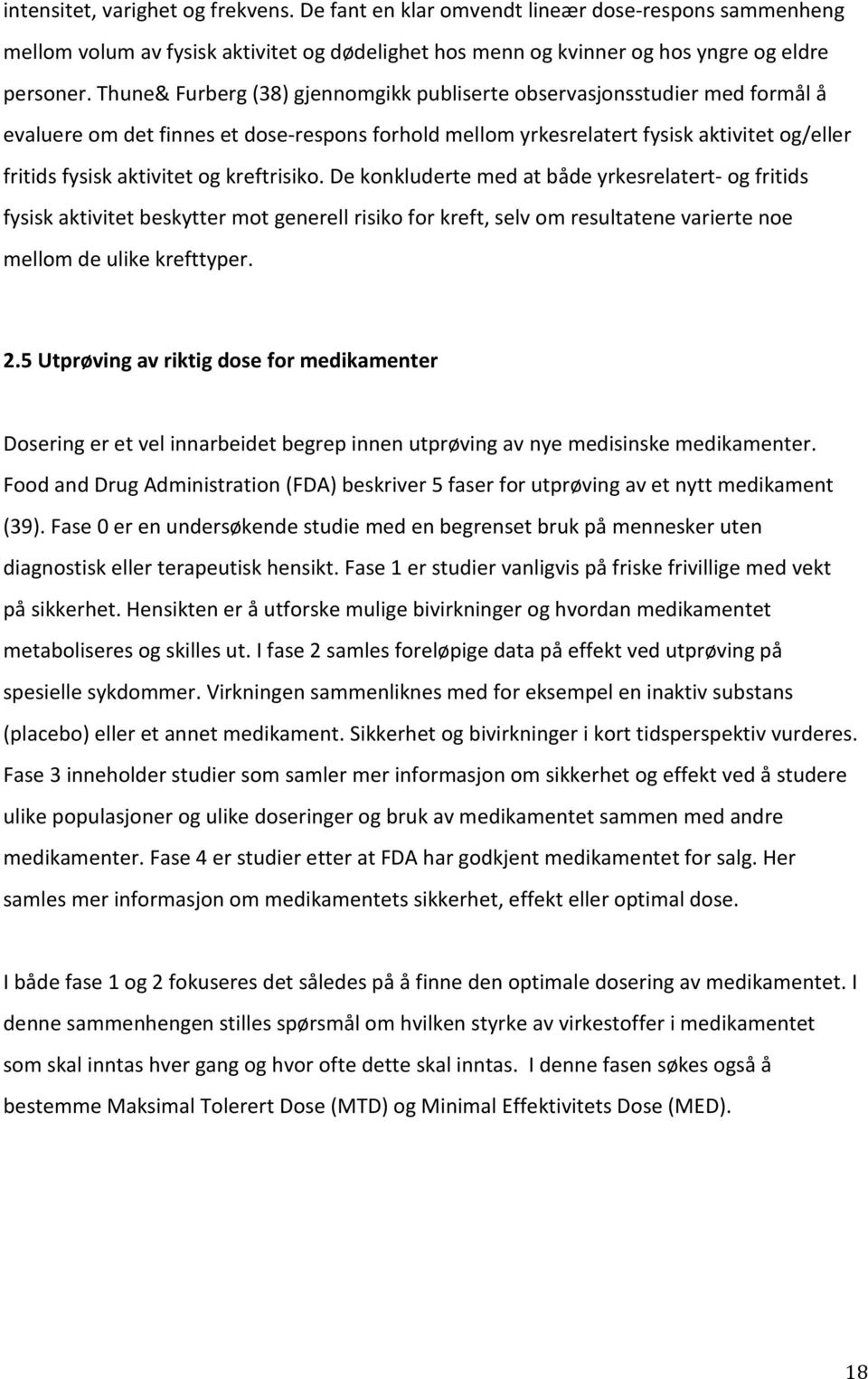 kreftrisiko. De konkluderte med at både yrkesrelatert- og fritids fysisk aktivitet beskytter mot generell risiko for kreft, selv om resultatene varierte noe mellom de ulike krefttyper. 2.