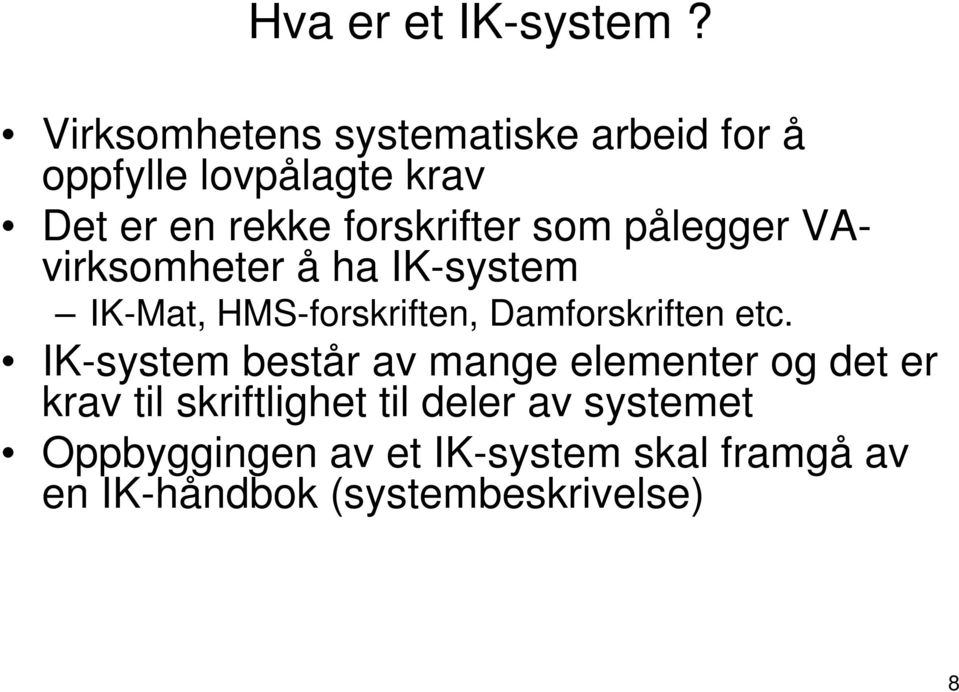 som pålegger VAvirksomheter å ha IK-system IK-Mat, HMS-forskriften, Damforskriften etc.