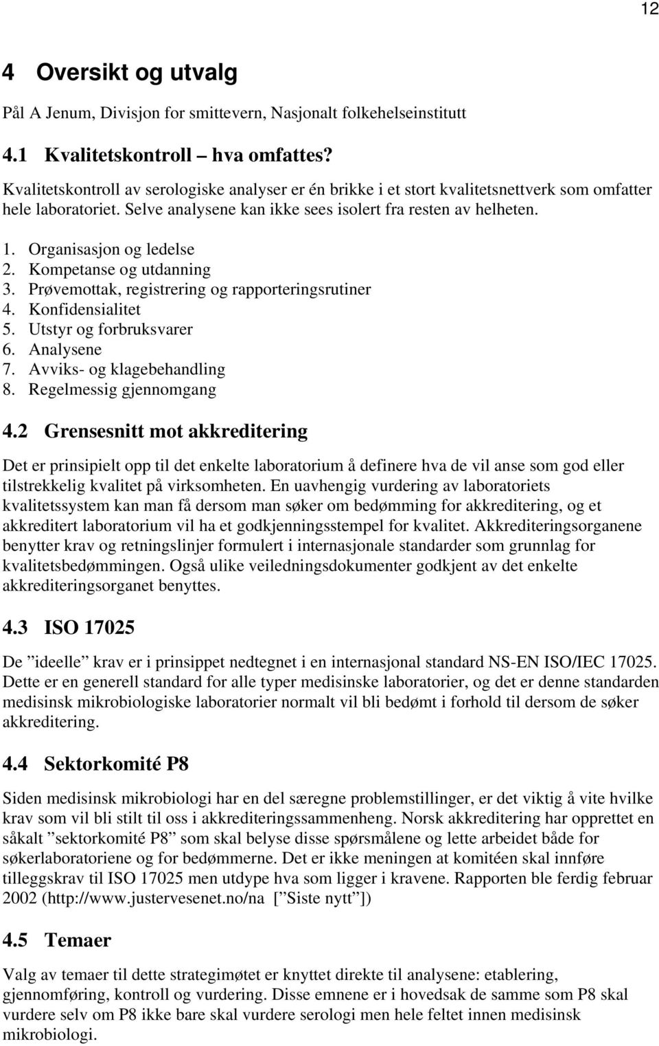 Organisasjon og ledelse 2. Kompetanse og utdanning 3. Prøvemottak, registrering og rapporteringsrutiner 4. Konfidensialitet 5. Utstyr og forbruksvarer 6. Analysene 7. Avviks- og klagebehandling 8.